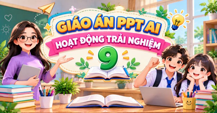 Giáo án PowerPoint tích hợp AI Hoạt động trải nghiệm 9 