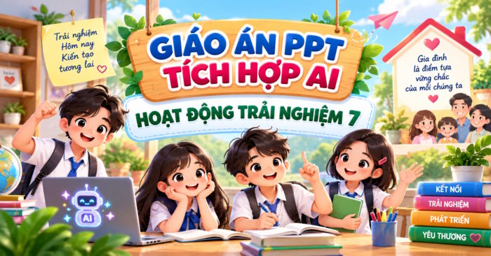 Giáo án PowerPoint tích hợp AI Hoạt động trải nghiệm 7