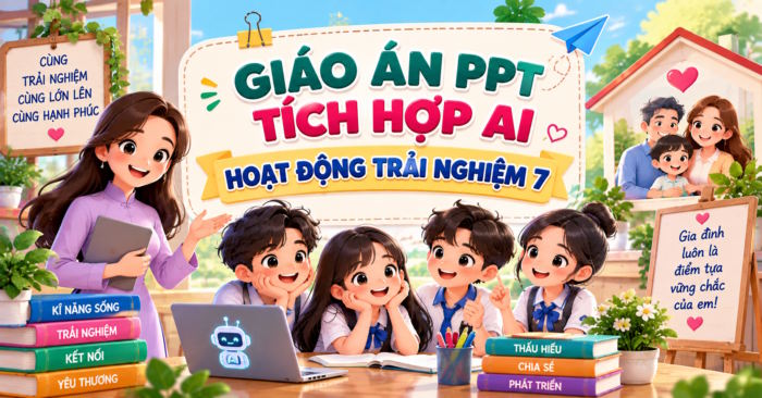 Giáo án PowerPoint tích hợp AI Hoạt động trải nghiệm 7