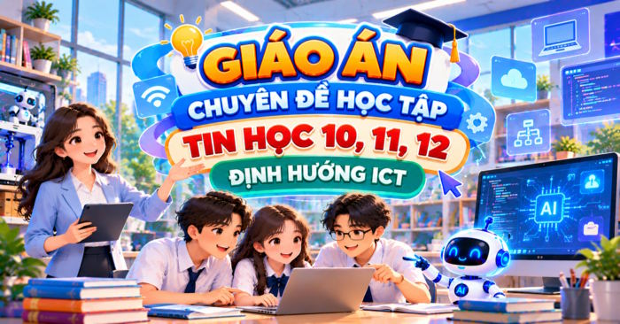 Giáo án chuyên đề Tin học 10, 11, 12 Định hướng ICT