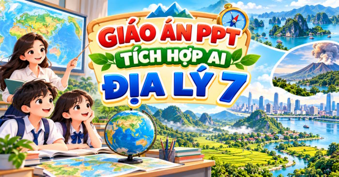 Giáo án PowerPoint Địa lí 7 tích hợp AI