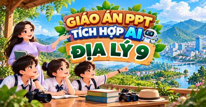 Giáo án PowerPoint Địa lí 9 tích hợp AI