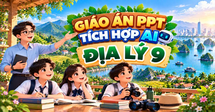 Giáo án PowerPoint Địa lí 9 tích hợp AI