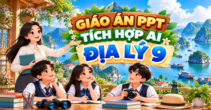 Giáo án PowerPoint Địa lí 9 tích hợp AI