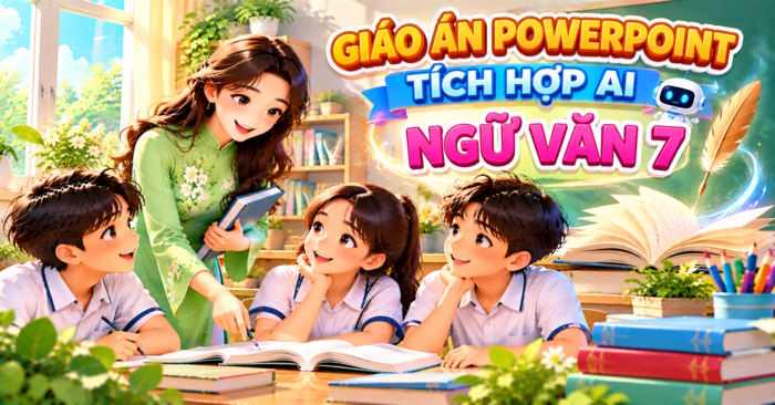 Giáo án PowerPoint Ngữ văn 7 tích hợp AI