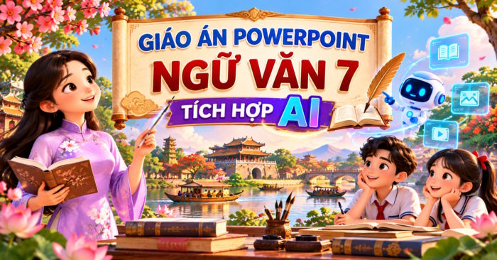 Giáo án PowerPoint Ngữ văn 7 tích hợp AI
