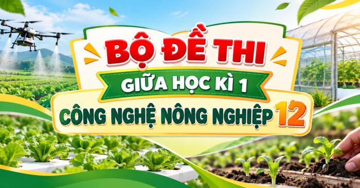 Đề thi giữa kì 1 Công nghệ Nông nghiệp 12 