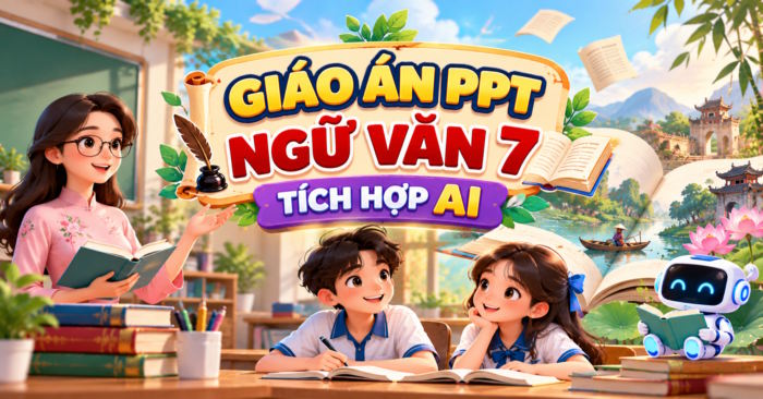 Giáo án điện tử Ngữ văn 7 tích hợp AI 