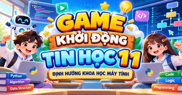 Game khởi động Tin học 11 Khoa học máy tính