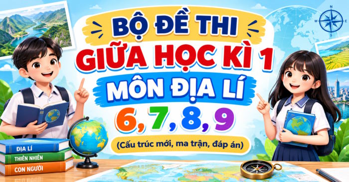 TOP 8 Đề kiểm tra giữa kì 1 Địa lí 6 7 8 9 