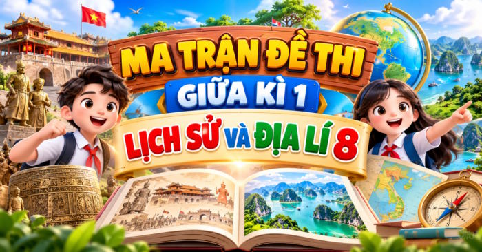 Ma trận đề thi giữa học kì 1 Lịch sử và Địa lí 8
