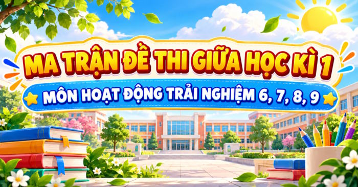 Ma trận đề thi giữa học kì 1 Hoạt động trải nghiệm lớp 6, 7, 8, 9
