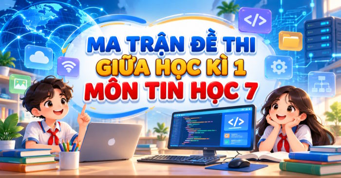 Ma trận đề thi giữa học kì 1 Tin học 7