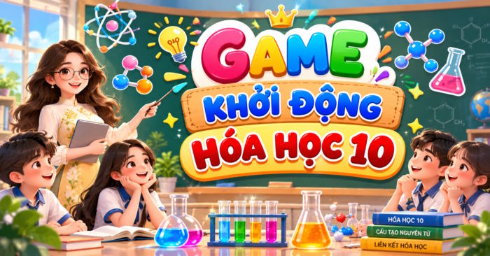 Trò chơi khởi động Hóa học lớp 10