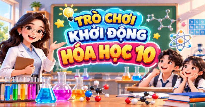 Trò chơi khởi động Hóa học 10