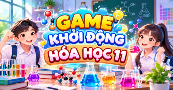 Trò chơi khởi động Hóa học 11