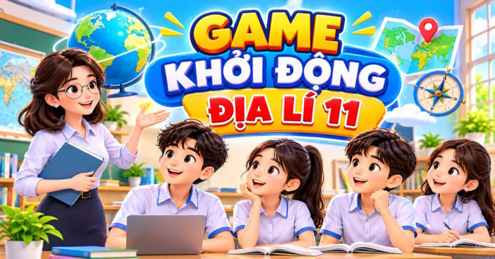 Trò chơi khởi động Địa lý 11